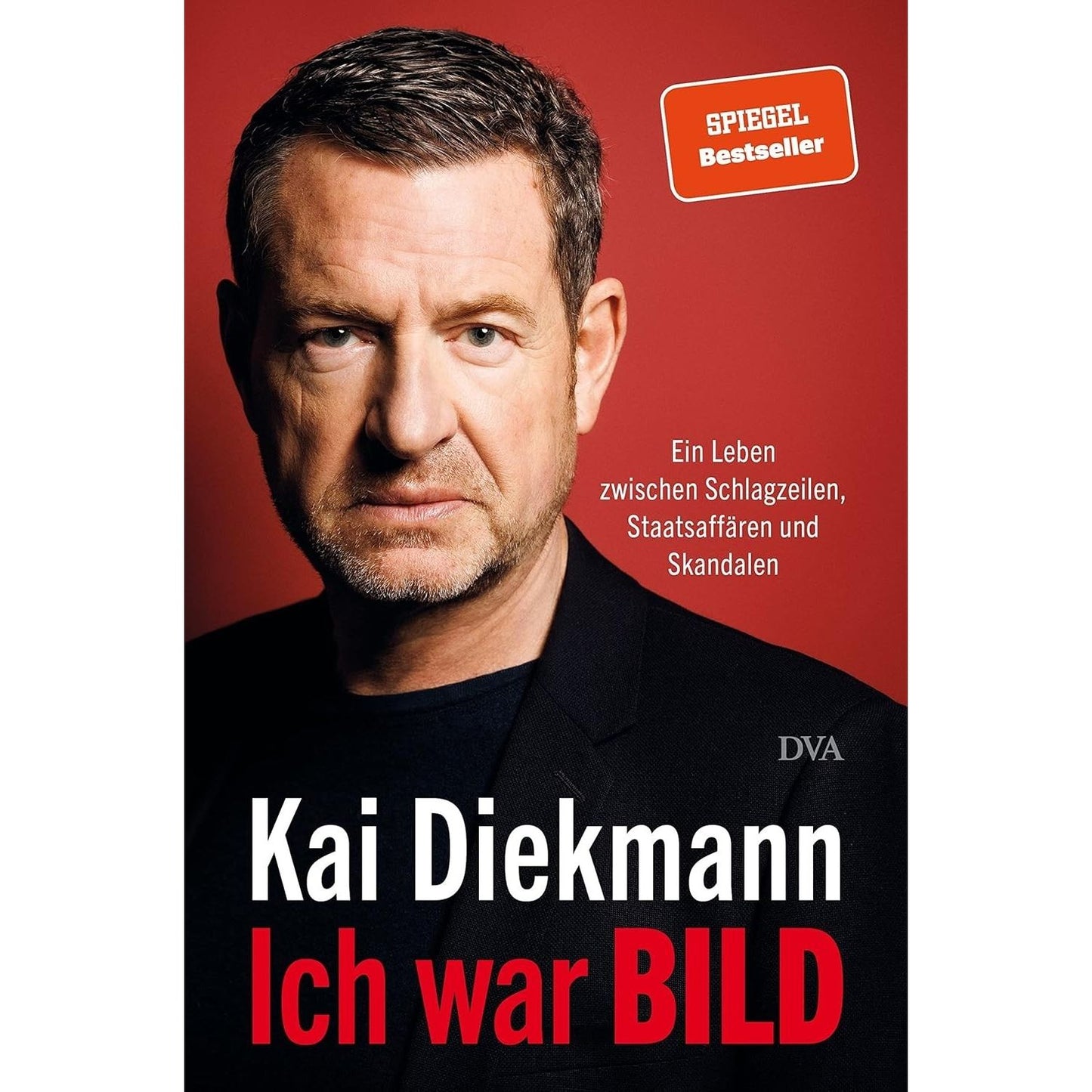 Ich war BILD Ein Leben zwischen Schlagzeilen, Staatsaffären und Skandalen